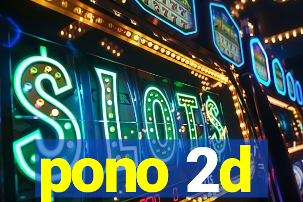 pono 2d